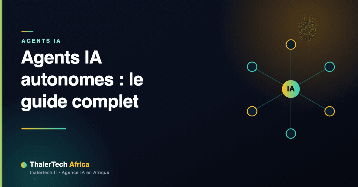 Agents IA autonomes : le guide complet pour les entreprises africaines