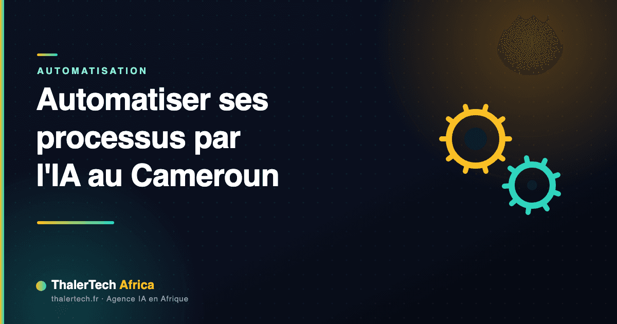 Automatisation des processus par l'IA : cas concrets au Cameroun