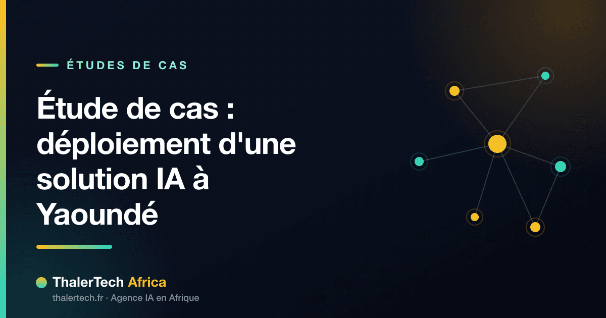 Étude de cas : déploiement d'une solution IA à Yaoundé