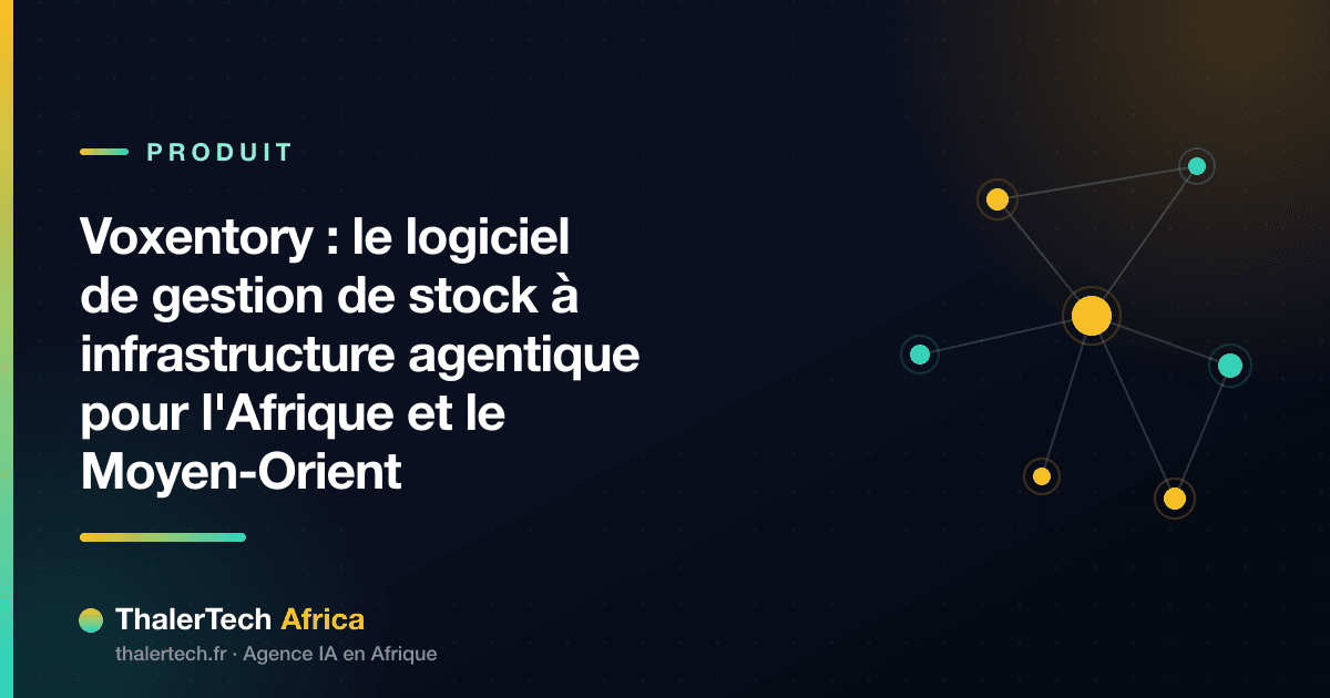 Voxentory : le logiciel de gestion de stock à infrastructure agentique pour l'Afrique et le Moyen-Orient